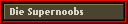 Die Supernoobs