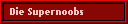 Die Supernoobs